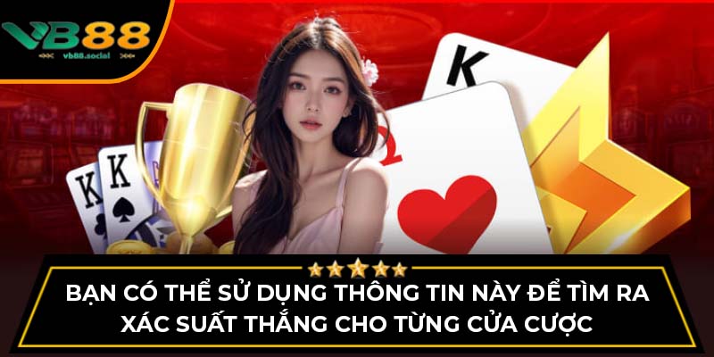 Mẹo Chơi Rồng Hổ VB88 Giúp Bạn Tăng Cơ Hội Thắng 3 Bạn có thể sử dụng thông tin này để tìm ra xác suất thắng cho từng cửa cược