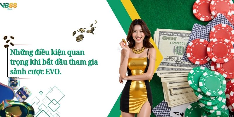 Evo Trực Tuyến – Điểm Đến Cá Cược Hàng Đầu Cho Game Thủ Vb88. 4 Những điều kiện quan trọng khi bắt đầu tham gia sảnh cược EVO.