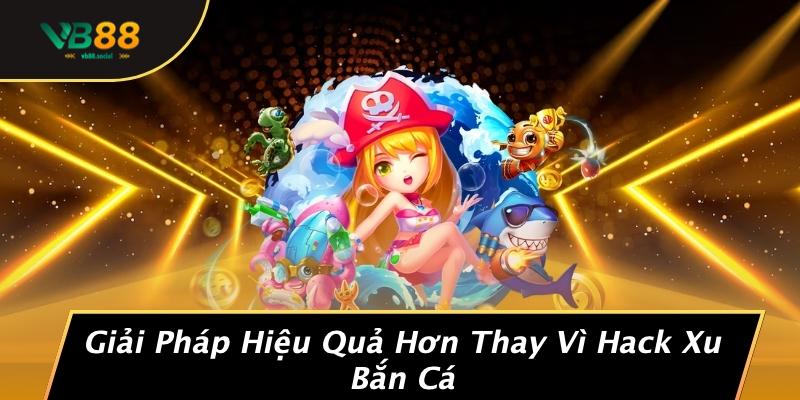 Hack Xu Bắn Cá Có An Toàn Không: Bí Mật Khiến Game Thủ Phải E Ngại 3 Giải Pháp Hiệu Quả Hơn Thay Vì Hack Xu Bắn Cá