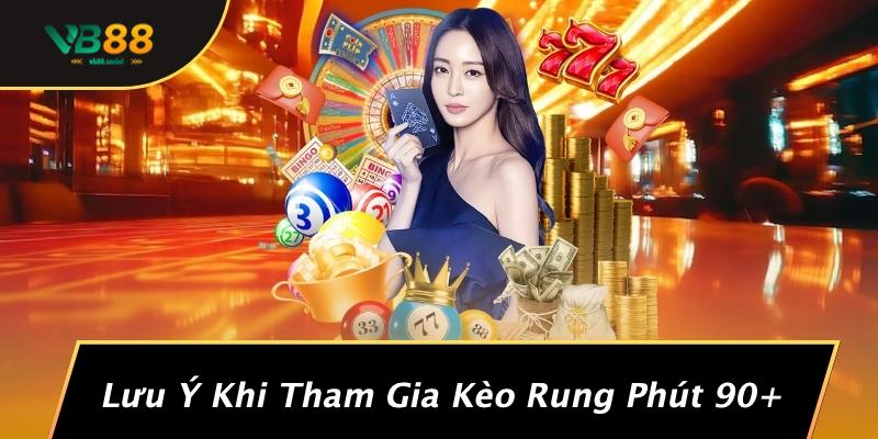 Kèo Rung Phút 90+ Là Gì: Bí Mật Chưa Từng Tiết Lộ Mà Mọi Cá Cược Thủ Cần Biết! 3 Lưu Ý Khi Tham Gia Kèo Rung Phút 90+