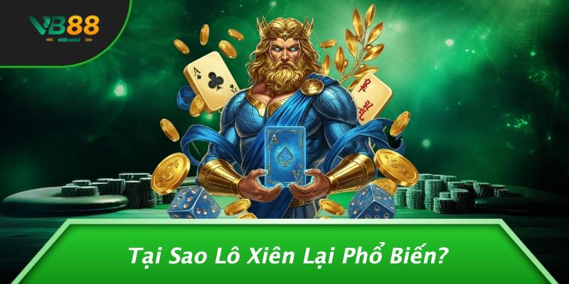 Lô Xiên Là Gì: Bí Mật Thú Vị Của Trò Chơi Cá Cược Lô Đề Tại VB88 2 Tại Sao Lô Xiên Lại Phổ Biến?