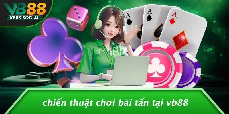 CÁCH CHƠI BÀI TẤN: CHIẾN THUẬT ĐỈNH CAO GIÀNH CHIẾN THẮNG 5 Chiến Thuật Chơi Bài Tấn Tại VB88