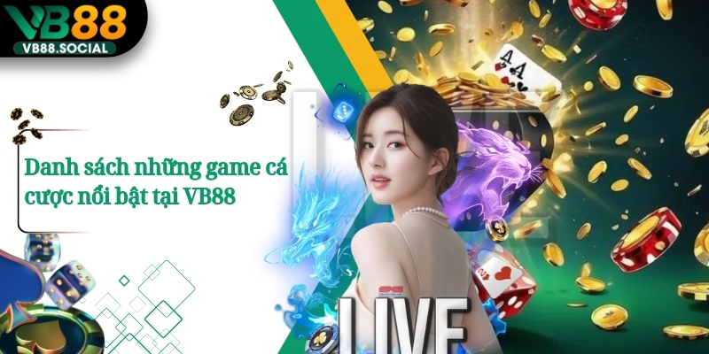 Danh sách những game cá cược nổi bật tại VB88