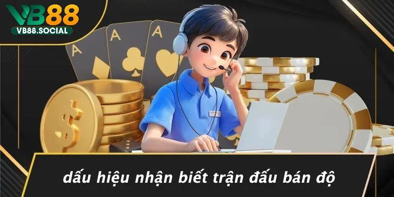 DẤU HIỆU TRẬN ĐẤU BÁN ĐỘ: NHẬN BIẾT VÀ GIẢM THIỂU RỦI RO 2 Dấu Hiệu Nhận Biết Trận Đấu Bán Độ