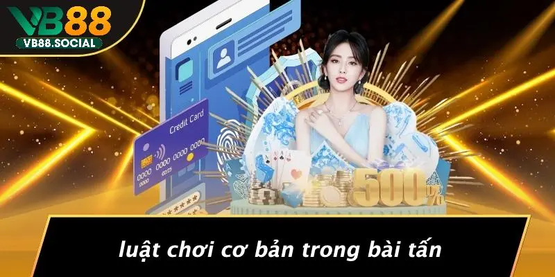 CÁCH CHƠI BÀI TẤN: CHIẾN THUẬT ĐỈNH CAO GIÀNH CHIẾN THẮNG 3 Luật Chơi Cơ Bản Trong Bài Tấn