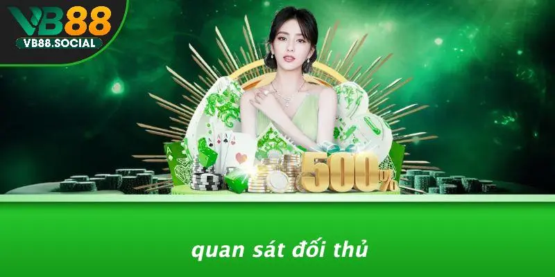 SÂM NGHÈO LÀ GÌ: KHÁM PHÁ THÚ VỊ TRONG THẾ GIỚI CASINO? 3 Quan Sát Đối Thủ