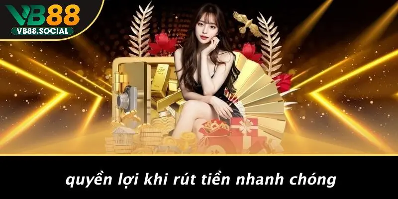 THƯỞNG VIP: KHÁM PHÁ NHỮNG LỢI ÍCH KHÔNG NGỜ TỪ VB88 5 Quyền Lợi Khi Rút Tiền Nhanh Chóng